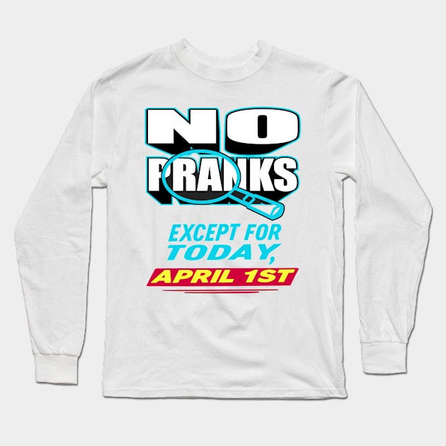 No Pranks... Except Today - April Fool's Day Long Sleeve T-Shirt by maknatess